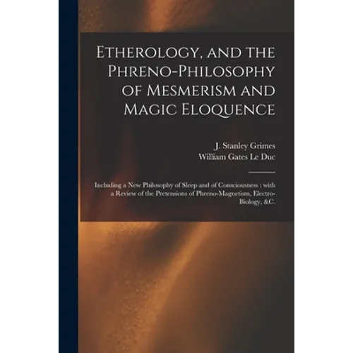 Etherology, and the Phreno-philosophy of Mesmerism and Magic Eloquence: Including a New Philosophy of Sleep and of Consciousness: With a Review of the - Paperback
