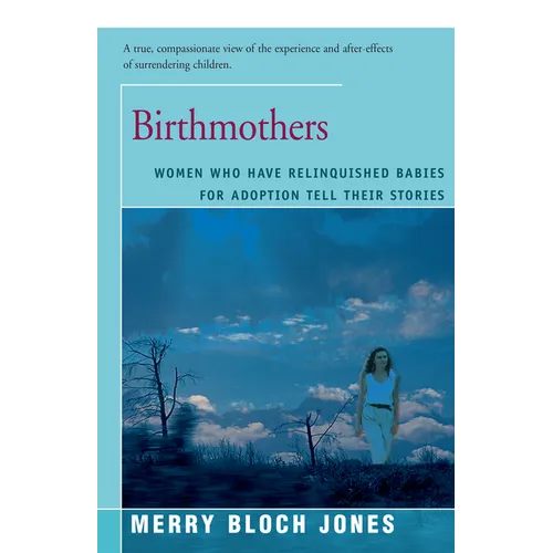 Birthmothers: Women Who Have Relinquished Babies for Adoption Tell Their Stories - Paperback