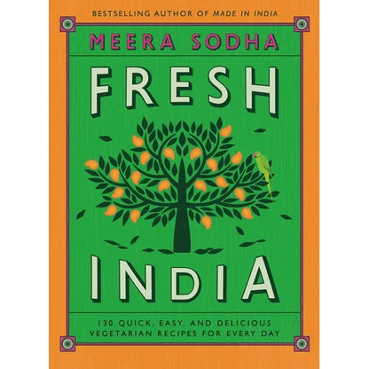 Fresh India: 130 Quick, Easy, and Delicious Vegetarian Recipes for Every Day - Hardcover