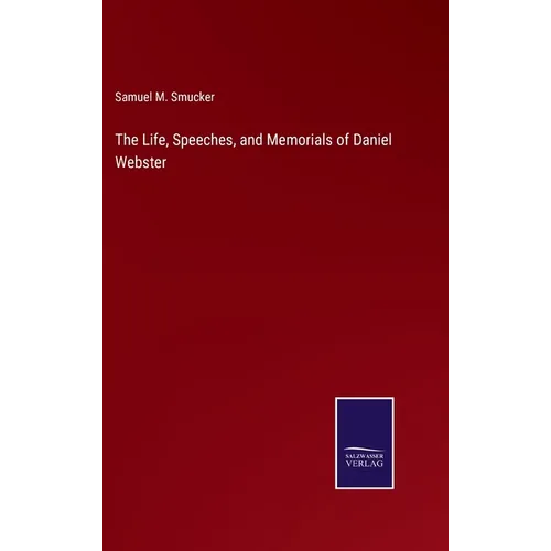 The Life, Speeches, and Memorials of Daniel Webster - Hardcover