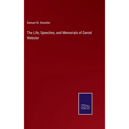 The Life, Speeches, and Memorials of Daniel Webster - Hardcover