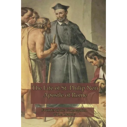 The Life of St. Philip Neri: Apostle of Rome - Paperback