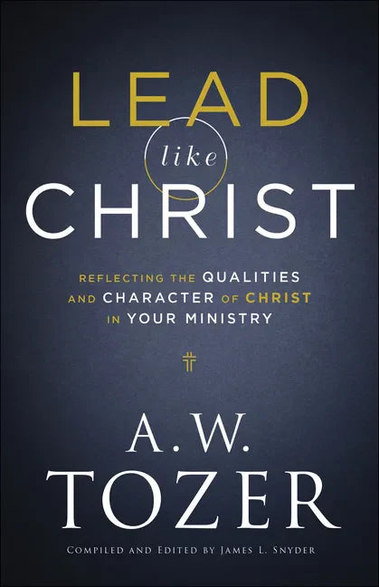 Lead Like Christ: Reflecting the Qualities and Character of Christ in Your Ministry - Paperback