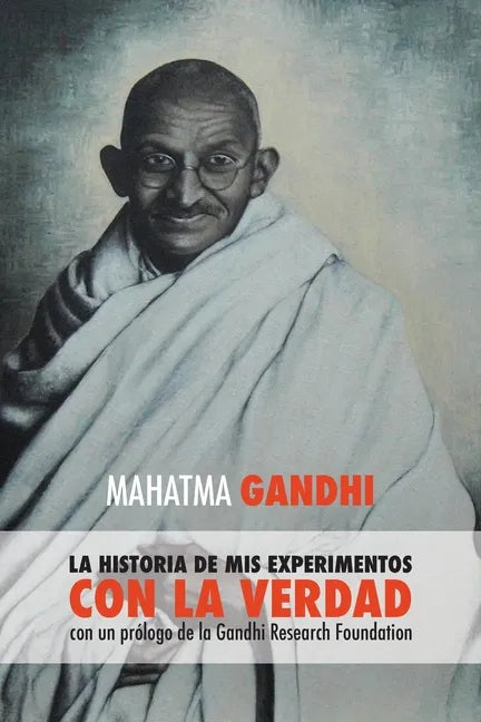 Mahatma Gandhi, la historia de mis experimentos con la Verdad: con un prólogo de la Gandhi Research Foundation - Paperback