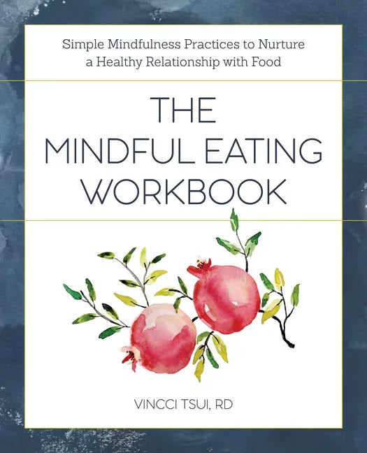The Mindful Eating Workbook: Simple Mindfulness Practices to Nurture a Healthy Relationship with Food - Paperback