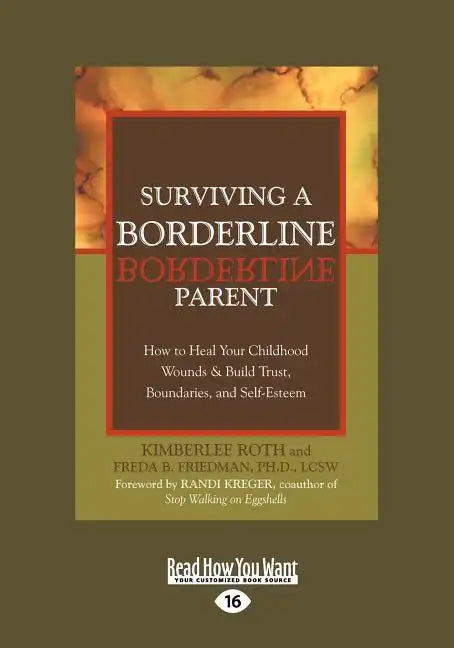 Surviving a Borderline Parent: How to Heal Your Childhood Wounds & Build Trust, Boundaries, and Self-Esteem (Easyread Large Edition) - Paperback