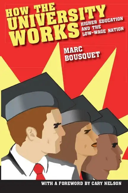 How the University Works: Higher Education and the Low-Wage Nation - Paperback