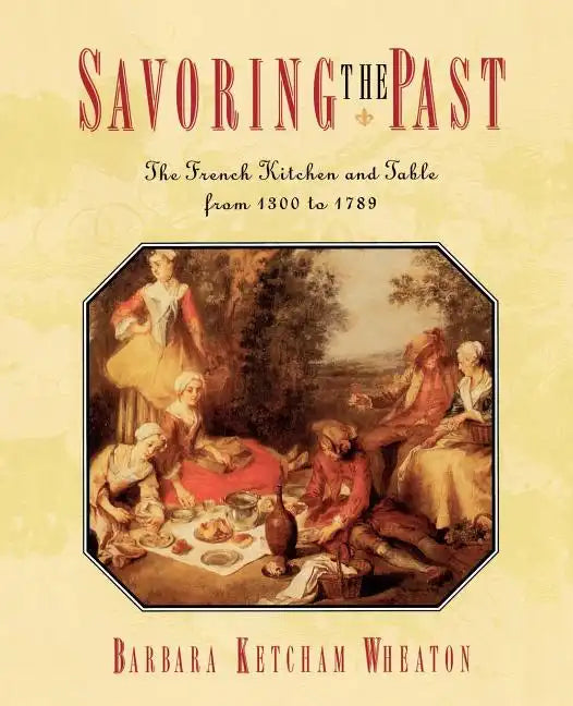 Savoring the Past: The French Kitchen and Table from 1300 to 1789 - Paperback