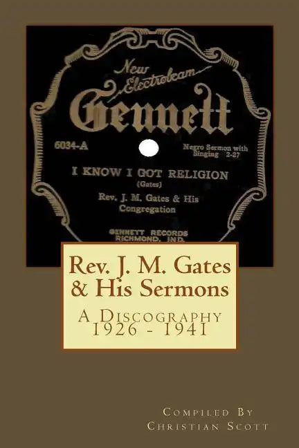 Rev. J. M. Gates & His Sermons A Discography 1926 - 1941: Christian Scott - Paperback