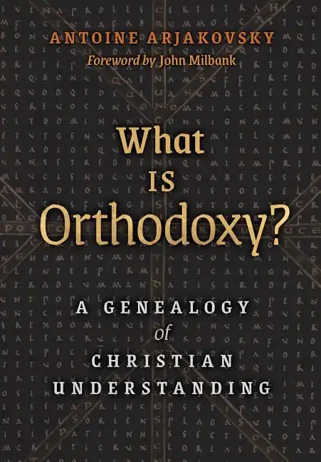What is Orthodoxy?: A Genealogy of Christian Understanding - Hardcover