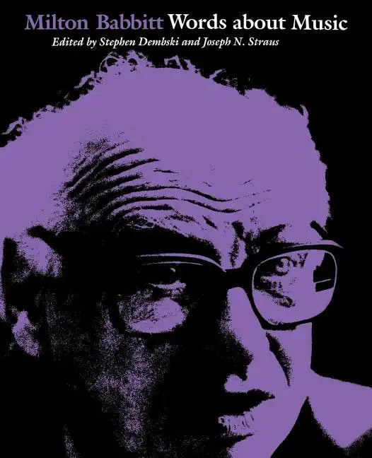 Milton Babbitt: Words about Music - Paperback
