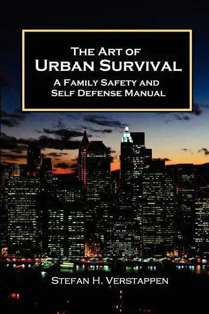The Art of Urban Survival, A Family Safety and Self Defense Manual - Paperback