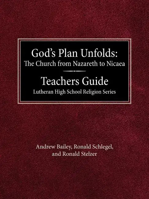 God's Plan Unfolds: The Church from Nazareth to Nicaea Teachers Guide Lutheran High School Religion Series - Paperback