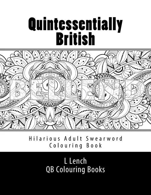 Quintessentially British - Hilarious Adult Swearword Colouring Book: UK Swearwords: Definitions and Usage Examples Included - Paperback