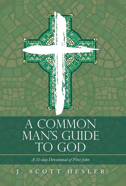 A Common Man's Guide to God: A 31-Day Devotional of First John - Hardcover