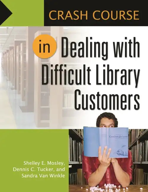 Crash Course in Dealing with Difficult Library Customers - Paperback
