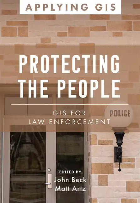 Protecting the People: GIS for Law Enforcement - Paperback