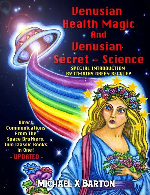 Venusian Health Magic and Venusian Secret Science: Direct Communications From The Space Brothers - Two Classic Books in One - Updated - Paperback
