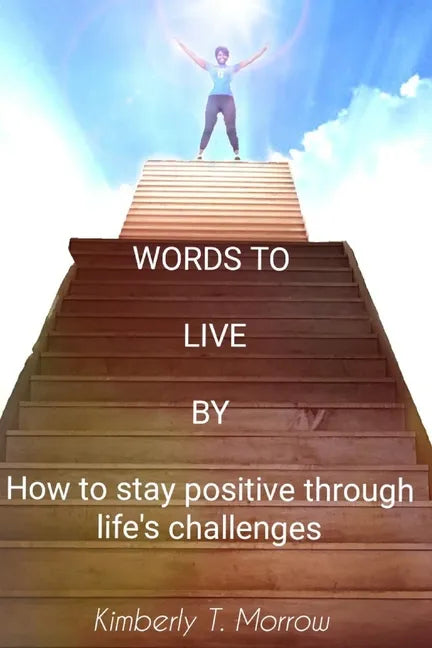 Words to Live by: How to Stay Positive Through Life's Challenges - Paperback