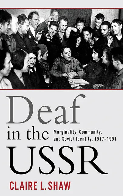 Deaf in the USSR: Marginality, Community, and Soviet Identity, 1917-1991 - Hardcover