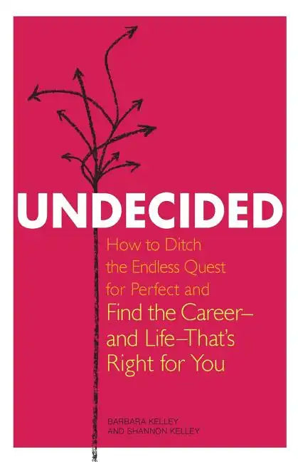 Undecided: How to Ditch the Endless Quest for Perfect and Find the Career-and Life-That's Right for You - Paperback