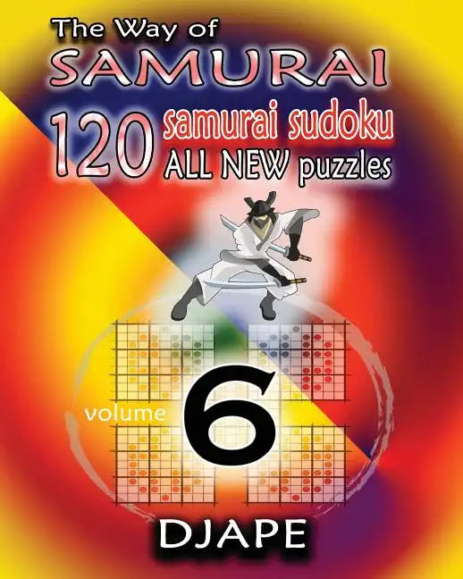 The Way of Samurai 6: 120 all new Samurai Sudoku puzzles - Paperback