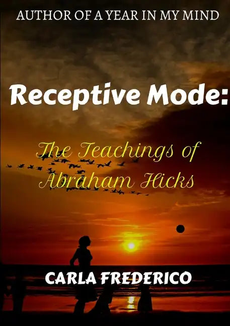 Receptive Mode: The Teachings of Abraham Hicks - Paperback
