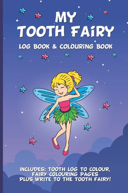 My Tooth Fairy Log Book & Colouring Book - Includes: Tooth Log To Colour, Colouring Pages Plus Write To the Tooth Fairy!: For Children To Keep, Fill I - Paperback