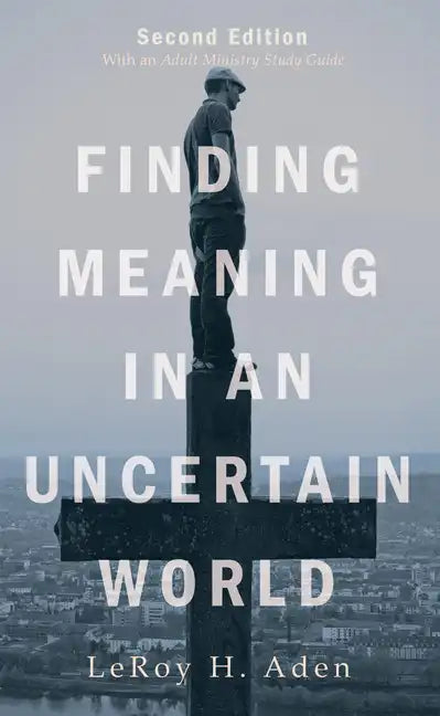 Finding Meaning in an Uncertain World, Second Edition: With an Adult Ministry Study Guide - Paperback
