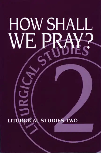 How Shall We Pray?: Liturgical Studies Two - Paperback