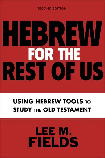 Hebrew for the Rest of Us, Second Edition: Using Hebrew Tools to Study the Old Testament - Paperback