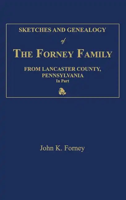 Sketches and Genealogy of the Forney Family from Lancaster County., Pennsylvania, in Part - Hardcover