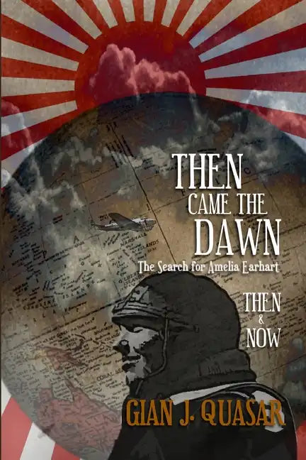 Then Came The Dawn: The Search for Amelia Earhart: Then & Now - Paperback