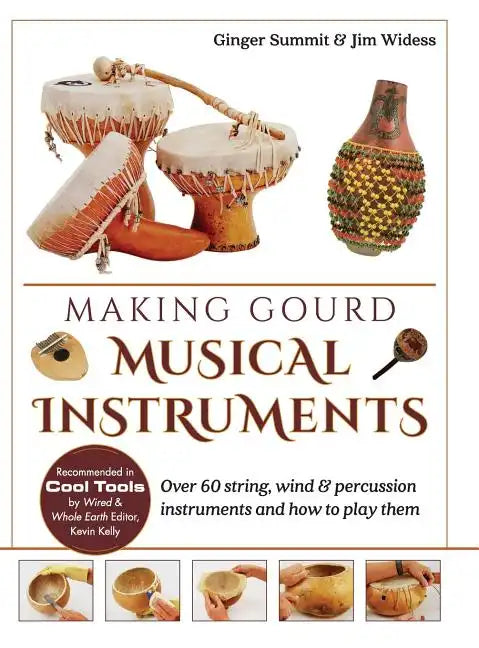 Making Gourd Musical Instruments: Over 60 String, Wind & Percussion Instruments & How to Play Them - Hardcover