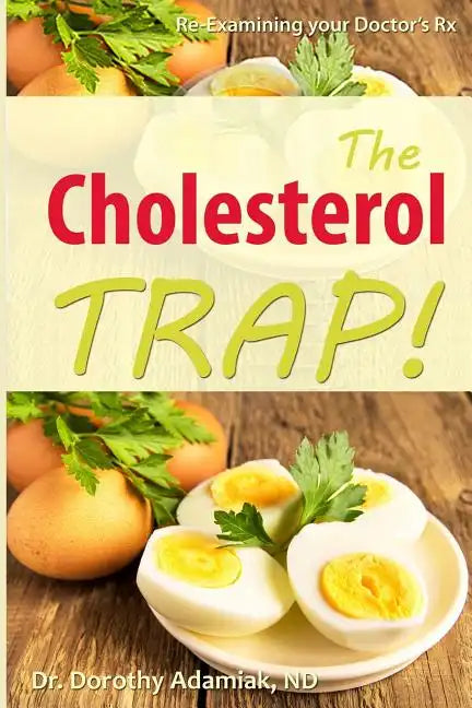 The Cholesterol Trap!: Re-Examining Your Doctor's Prescription - Paperback