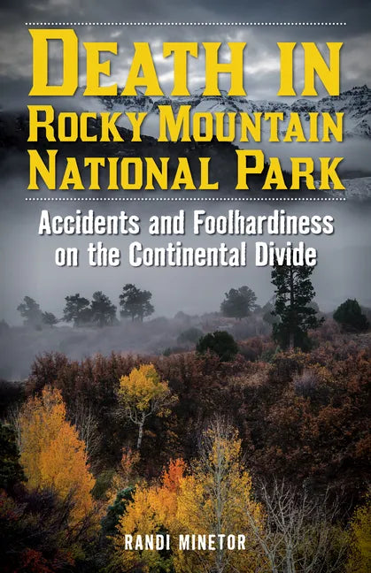 Death in Rocky Mountain National Park: Accidents and Foolhardiness on the Continental Divide - Paperback