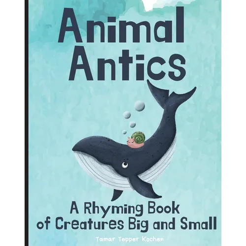 Animal Antics: A Rhyming Book of Creatures Big and Small - Paperback