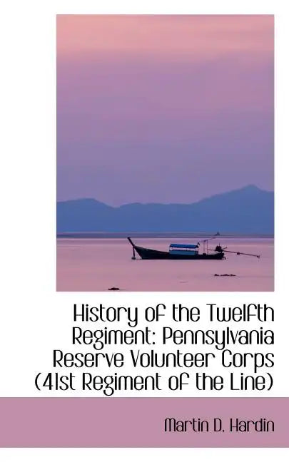 History of the Twelfth Regiment: Pennsylvania Reserve Volunteer Corps 41st Regiment of the Line - Paperback