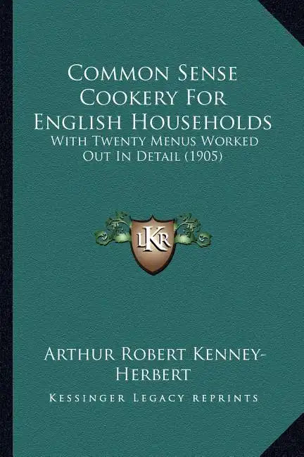 Common Sense Cookery For English Households: With Twenty Menus Worked Out In Detail (1905) - Paperback