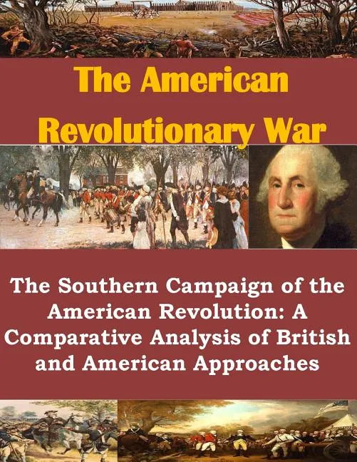 The Southern Campaign of the American Revolution: A Comparative Analysis of British and American Approaches - Paperback