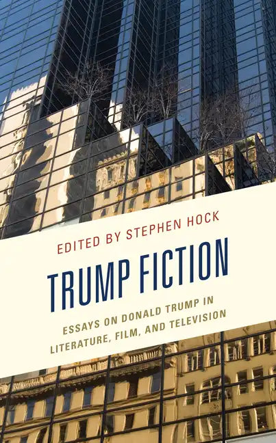 Trump Fiction: Essays on Donald Trump in Literature, Film, and Television - Paperback