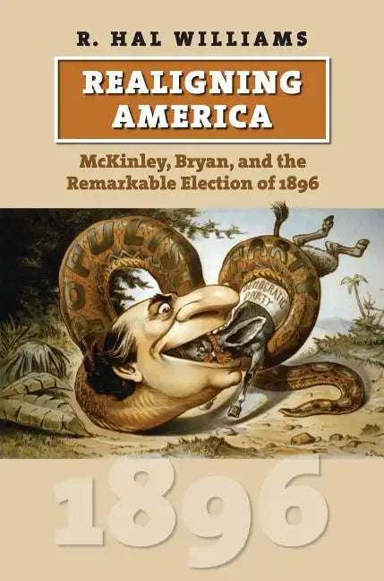 Realigning America: McKinley, Bryan, and the Remarkable Election of 1896 - Hardcover
