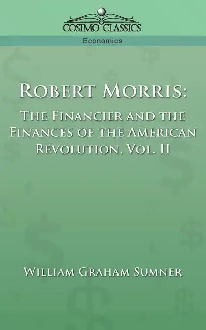 Robert Morris: The Financier and the Finances of the American Revolution, Vol. 2 - Paperback
