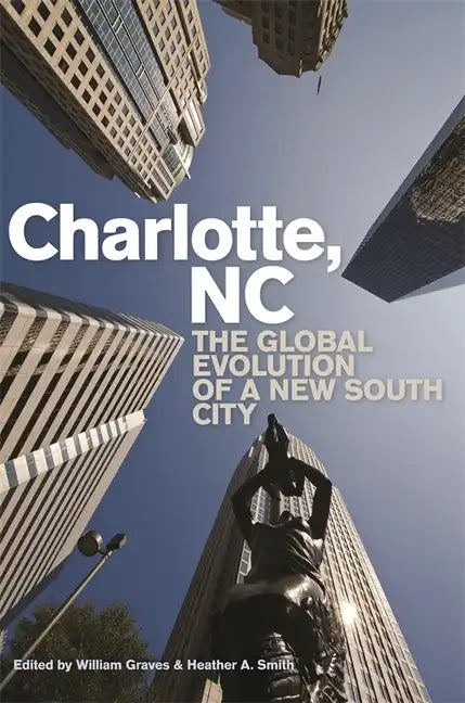 Charlotte, NC: The Global Evolution of a New South City - Paperback