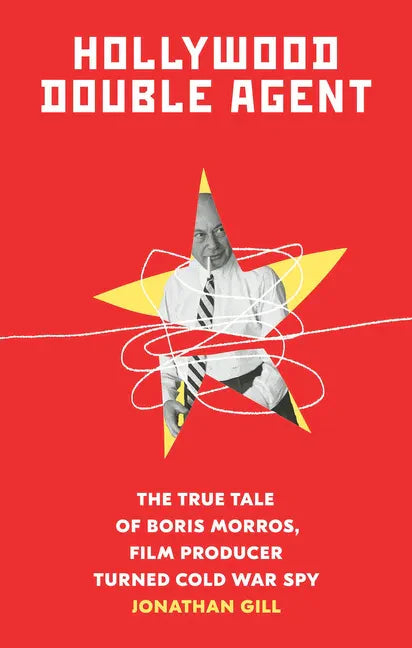 Hollywood Double Agent: The True Tale of Boris Morros, Film Producer Turned Cold War Spy - Paperback