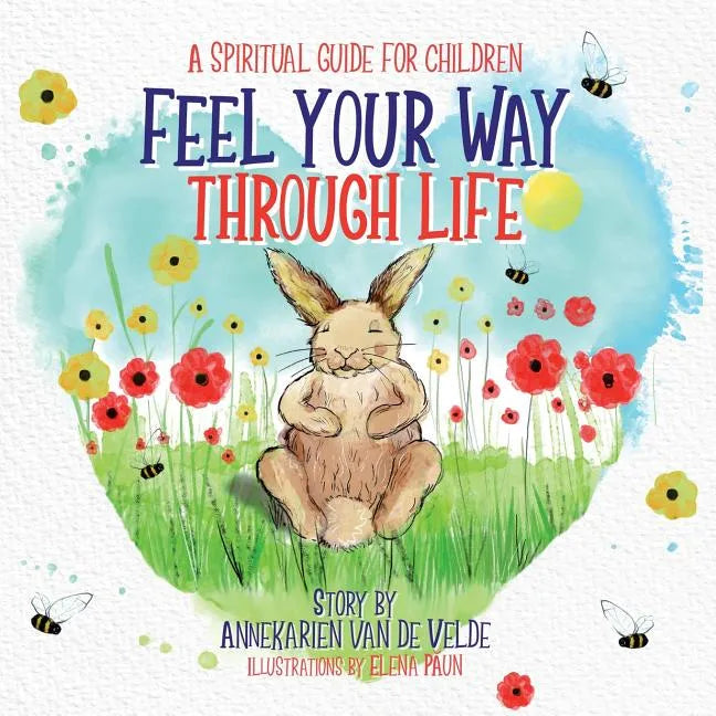 Feel Your Way Through Life: A Spiritual Guide for Children - Paperback