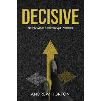 Decisive: How to Make Breakthrough Decisions - Paperback