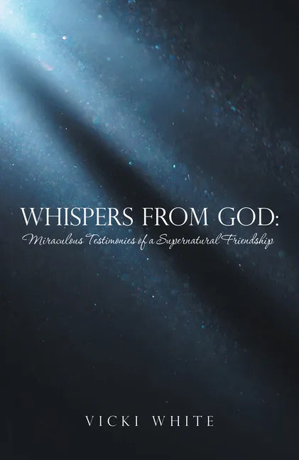 Whispers from God: Miraculous Testimonies of a Supernatural Friendship - Paperback