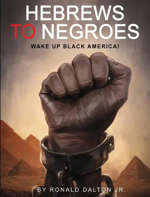 Hebrews to Negroes: Wake Up Black America! - Hardcover