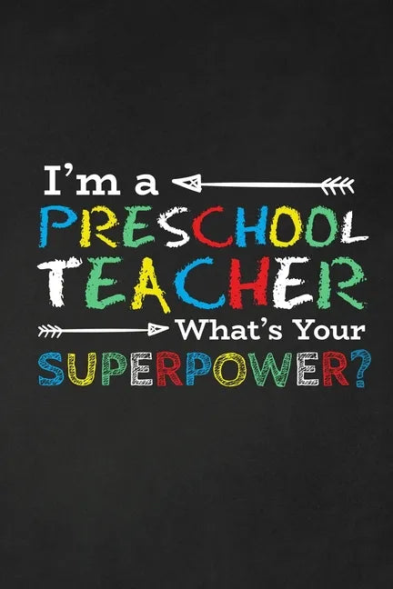 I'm A Preschool Teacher What's Your Superpower?: Thank you gift for teacher Great for Teacher Appreciation - Paperback
